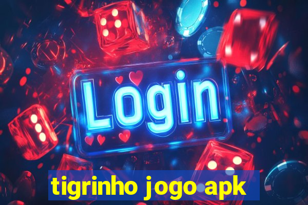 tigrinho jogo apk